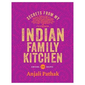 Secrets from my Indian family kitchen by Anjali Pathak, recipe cookbook