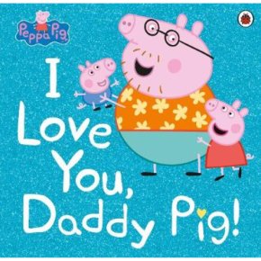 Peppa Pig I Love You Daddy Pig